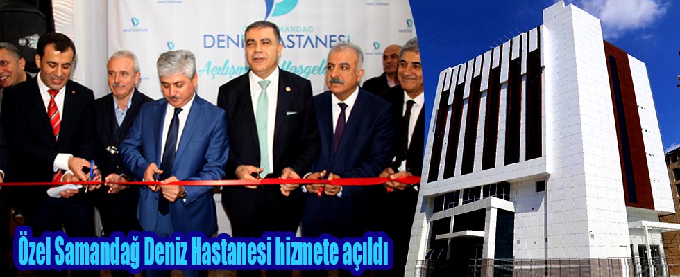 SAMANDAĞ'DA YENİ ÖZEL HASTANE AÇILDI!