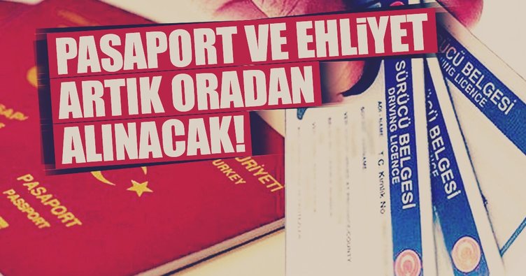 PASAPORT VE EHLİYET İŞLEMLERİ ARTIK NÜFUS DAİRELERİNDE!