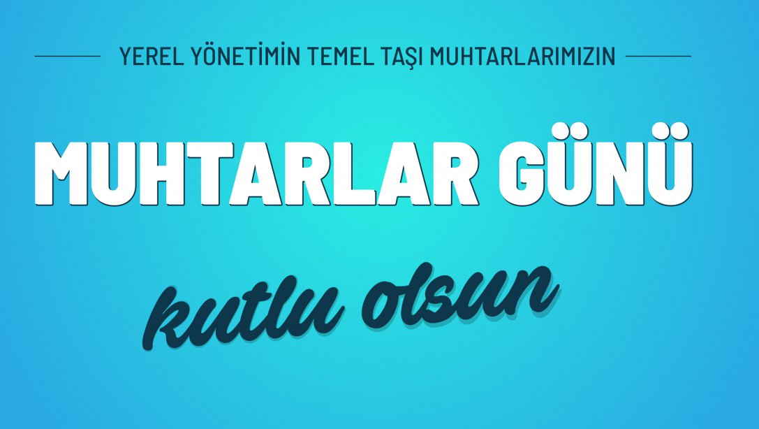 YEREL YÖNETİMİN TEMEL TAŞI MUHTARLARIMIZIN...