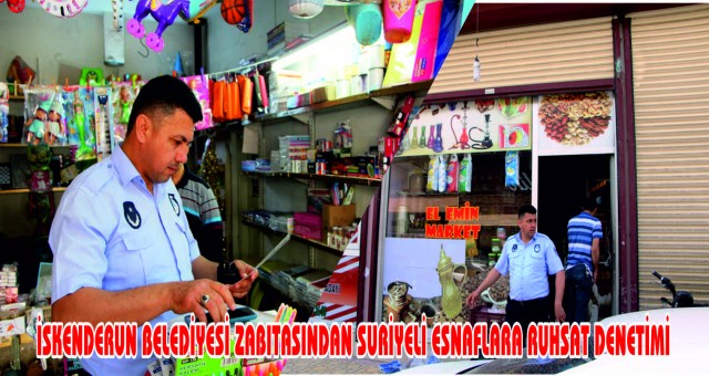 SURİYELİ ESNAFLARA RUHSAT DENETİMİ!