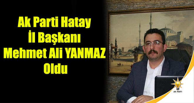 İL BAŞKANLIĞINA YANMAZ ATANDI!