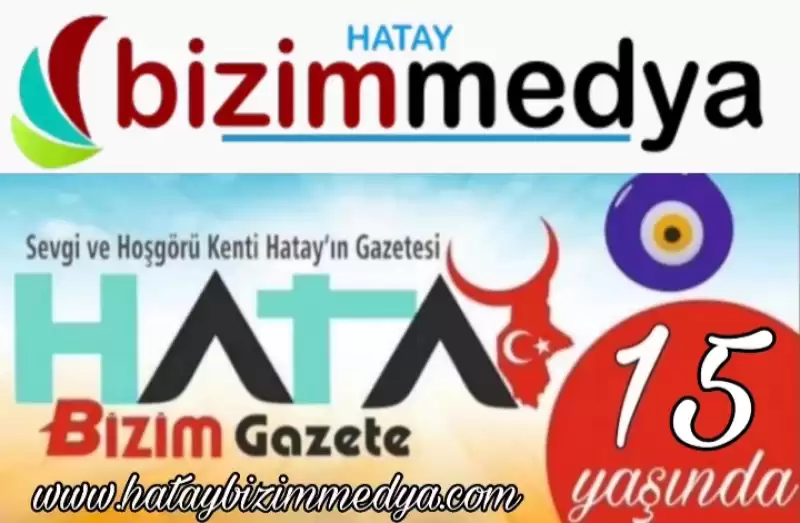 HATAY BİZİM GAZETE 15 YAŞINDA!