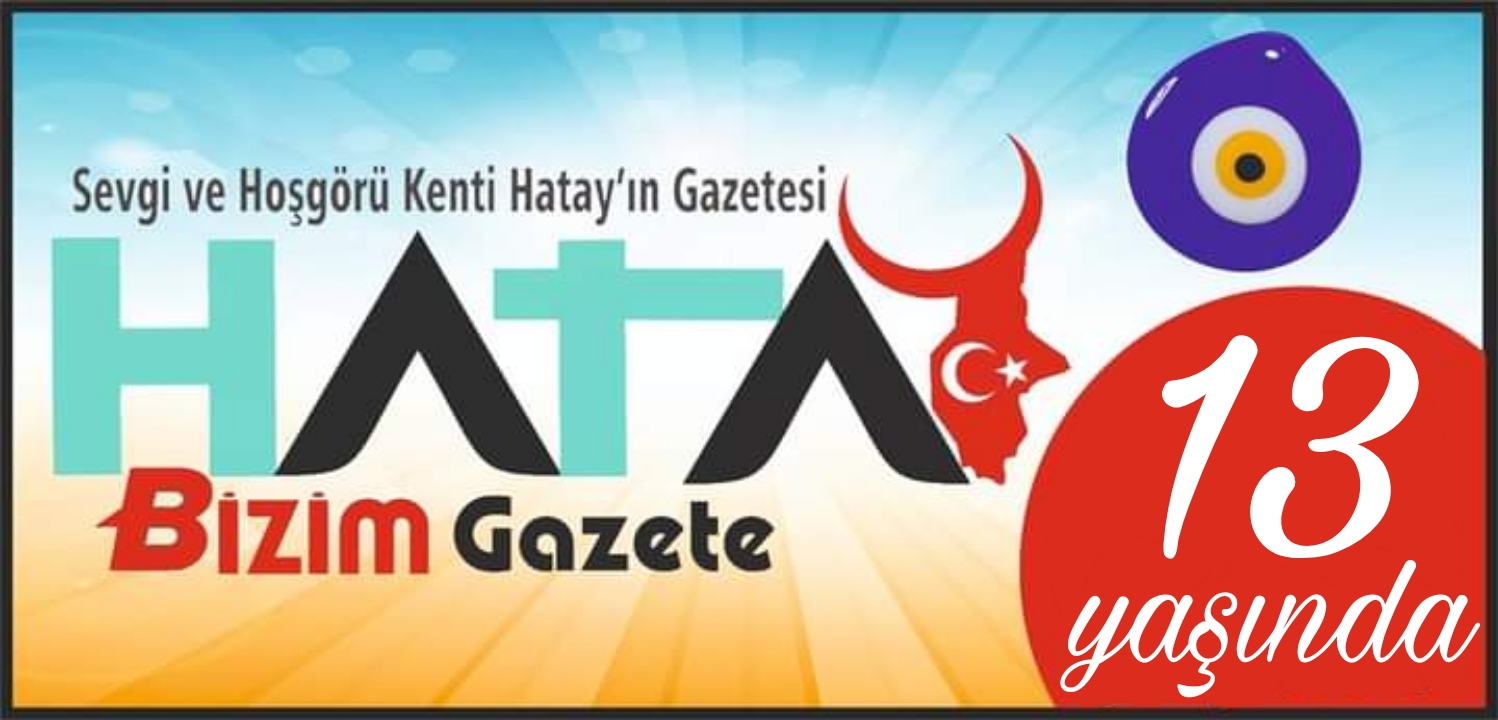 HATAY BİZİM GAZETE 13 YAŞINDA!