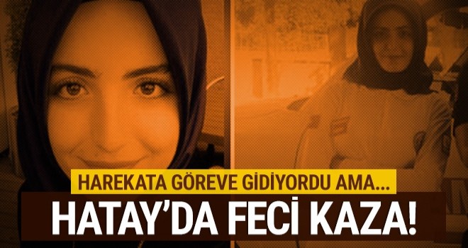 GÖREVE GİDERKEN HAYATINI KAYBETTİ!