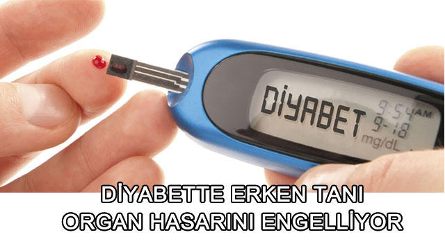 DİYABETTE ERKEN TANI ÇOK ÖNEMLİ!