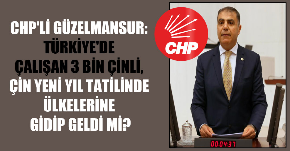 GÜZELMANSUR:ÇİNLİ Çalışanlara Ülkemize Dönüşlerinde Hangi Tedbirler...