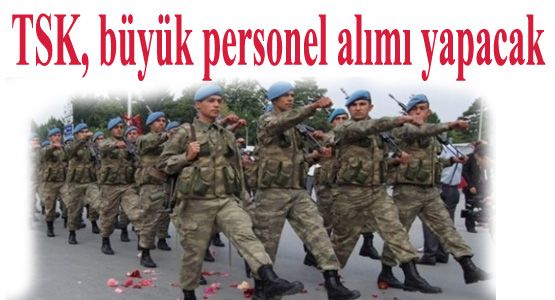 TSK 30 BİN PERSONEL ALACAK!!!